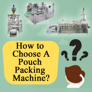 How to choose a pouch packing machine 1